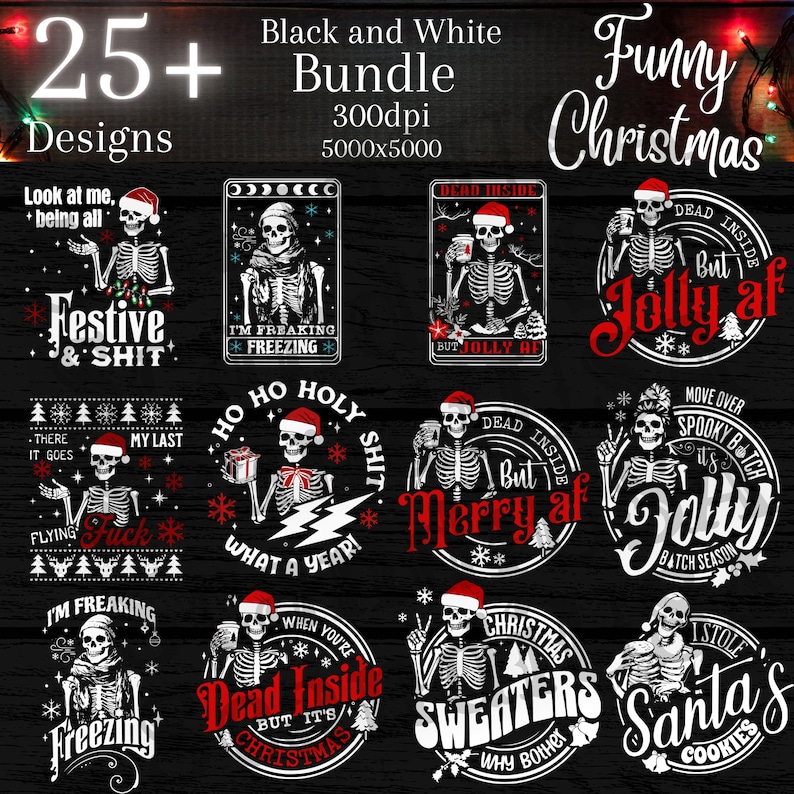 May include: A collection of 25+ funny Christmas designs featuring skeletons in various poses with humorous text. The designs are in black and white with red accents and include phrases like "Dead Inside But Jolly AF" and "Festive & Shit".