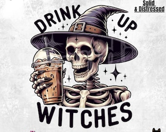 Drink Up Witches PNG | Halloween Shirt Sublimation | Coffee Lover Clipart | Fall | Snarky Skeleton DTF Transfer | Trendy T-shirt | Witchy