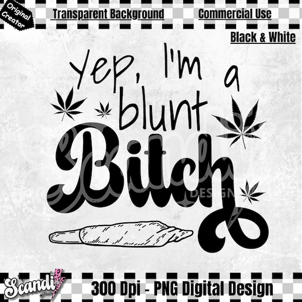 Yep i'm a blunt B*tch | PNG | Stoner Girl | B*tch Please | High Vibes | Cannabis PNG | Marijuana | Weed Lover | Weed PNG | Stoner shirt