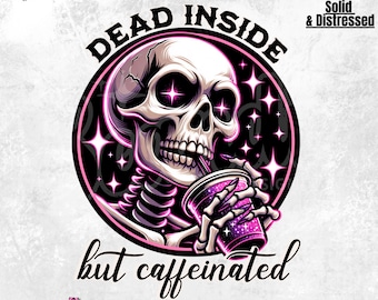 Dead inside but caffeinated PNG | Snarky skeleton | Moody AF | Funny Sarcastic T-shirt design | DTF Sublimation | Adut Humor | Coffee addict
