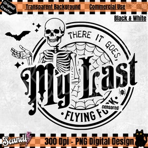 There it goes my last flying F*ck - PNG - There it goes PNG - Funny Halloween - My last flying Fck - Halloween PNG - Funny Skeleton PnG