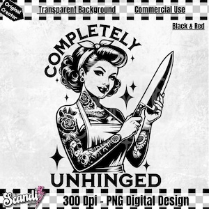 May include: Black and white illustration of a woman with tattoos holding a large kitchen knife. The text "COMPLETELY UNHINGED" is below the woman.