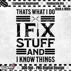 以下が含まれることがあります： 「THATS WHAT I DO I FIX STUFF AND I KNOW THINGS」というテキストが入った白黒のデジタルデザイン。デザインには、交差したレンチとドライバーが含まれています。