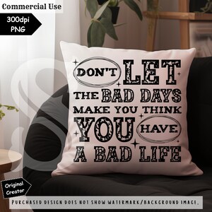 Don't Let the Bad Days Make You Think PNG Sublimation Self Love