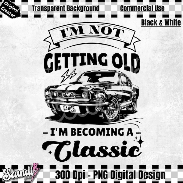 I'm not getting older I'm becoming a classic | PNG | Birthday Vintage PNG | Aged to perfection PNG | Birthday Limited edition | Classic car