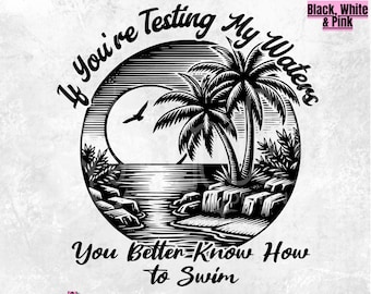 If you're testing my waters, you better know how to swim PNG | ocean summer shirt | women trendy boho PNG | DTF Sublimation Design | Mug png