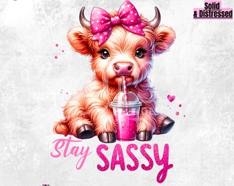 May include: A digital illustration of a fluffy, light brown Highland cow calf wearing a pink bow with white stars, drinking from a pink beverage. The text "Stay Sassy" is below the calf in pink. The image has a transparent background and is labeled "300 Dpi - PNG Digital Design."