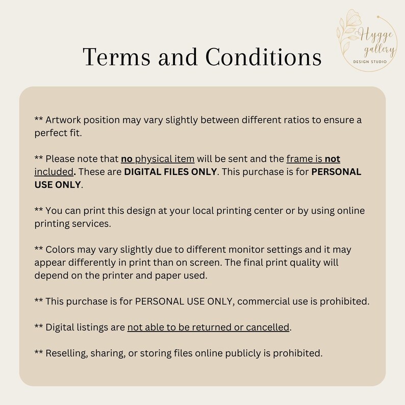 May include: Terms and Conditions for digital artwork. Artwork position may vary slightly between different ratios to ensure a perfect fit. These are digital files only, for personal use only. You can print this design at your local printing center or by using online printing services. Colors may vary slightly due to different monitor settings. This purchase is for personal use only, commercial use is prohibited. Digital listings are not able to be returned or cancelled. Reselling, sharing, or storing files online publicly is prohibited.