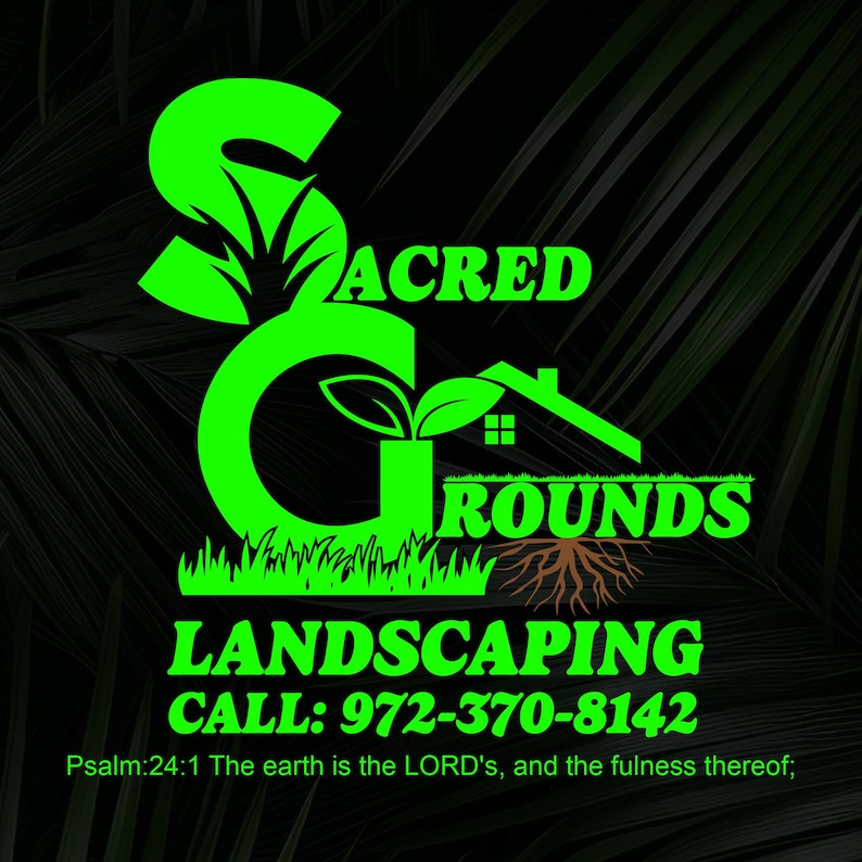 May include: A green logo on a black background for "Sacred Grounds Landscaping." The logo includes the words "Sacred Grounds," a house, grass, and a phone number. The text "Psalm 24:1" is also included.