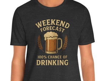 Weekend Forecast 100% Chance of Drinking T-Shirt | Beer Graphic Tee