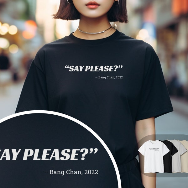 Bang Chan T-shirt Unisex Kpop Gift for Stray Kids Fans Gift for Kpop fans Chan Say Please Shirt Funny Stray Kids Shirt for Stray Kids Fans