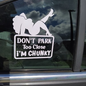 Don't park too close I'm chunky vinyl decal sticker for car and other vehicles