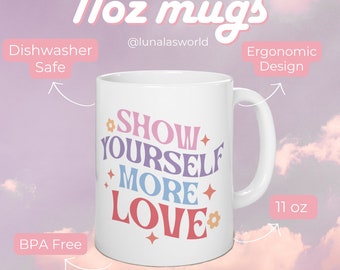 Show Yourself More Love 11oz Ceramic Mug