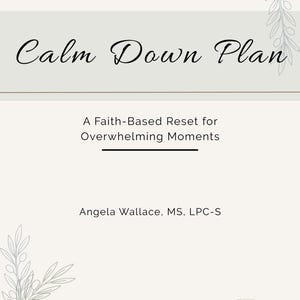 May include: A printable PDF titled "Calm Down Plan" with the subtitle "A Faith-Based Reset for Overwhelming Moments." The design features a light beige background with decorative leaf accents and the author's name, Angela Wallace.