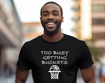 Basketball "Too Busy Getting Buckets" Softstyle T-Shirt