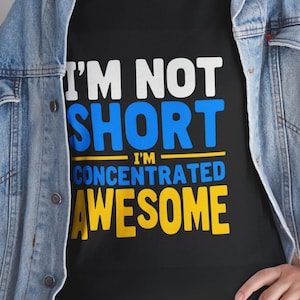 I am Not Short, I am Concentrated Awesome - Funny Statement T-Shirt, Short People Humour, Unisex Cotton Tee
