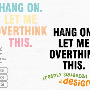 Hang on Let me overthink this, Funny saying, Svg Png Jpg, - svg cut files, bottle sticker, laptop, cell phone, Digital Instant Download
