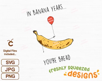 In Banana Years You&#39;re Bread, Svg Png Jpg, for printing, sublimation - svg cut files, bottle sticker, funny banana, Digital Instant Download