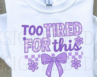 Too Tired for This PNG, Sassy Checkered Bow Clipart, Funny Rude Humor Design for Adults, Snarky Sarcastic Retro Floral PNG Download