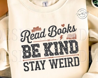 Read Books Be Kind Stay Weird PNG, Funny Book Lover Tshirt Mug Design, BookTok Bookish Gifts, Reading Teacher Sublimation, Digital Download
