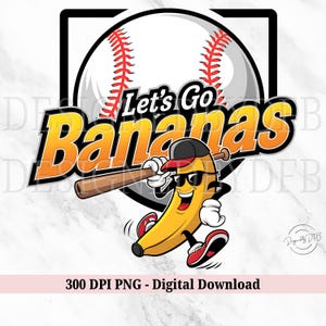 Let&#39;s Go Bananas Baseball PNG, Funny Banana Playing Baseball, Sports Team Mascot, Cute Banana Sports Design, Digital Download Shirt Design