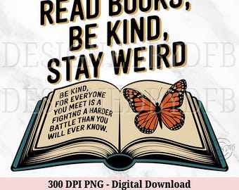 Read Books Be Kind Stay Weird PNG, Funny Book Lover Tshirt Mug Design, BookTok Bookish Gifts, Reading Teacher Sublimation, Digital Download