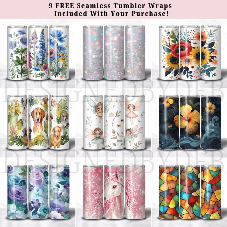 May include: Nine seamless tumbler wraps are displayed, each with a unique design. Floral patterns, glitter, sunflowers, dog illustrations, fairies, hibiscus flowers, roses, a unicorn, and stained glass designs are shown.