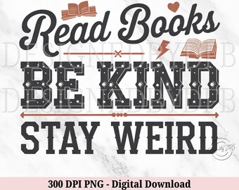 Read Books Be Kind Stay Weird PNG, Funny Book Lover Tshirt Mug Design, BookTok Bookish Gifts, Reading Teacher Sublimation, Digital Download