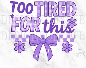 Too Tired for This PNG, Sassy Checkered Bow Clipart, Funny Rude Humor Design for Adults, Snarky Sarcastic Retro Floral PNG Download