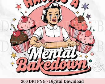 Having a Mental Bake Down PNG, Funny Cooking Retro Baking Humor Sublimation Design, Sassy Sarcastic Mental Health, Baker Digital Download