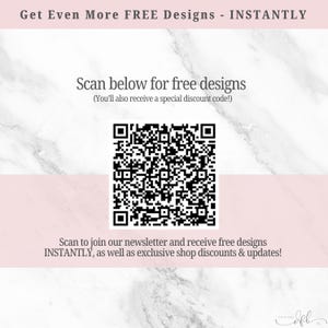 May include: A black and white QR code on a pink and white marble background. The text above the code reads "Get Even More FREE Designs - INSTANTLY". The text below the code reads "Scan to join our newsletter and receive free designs INSTANTLY, as well as exclusive shop discounts & updates!"