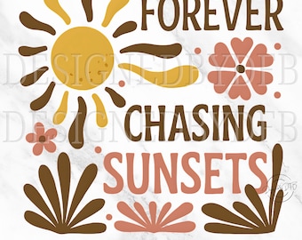 Forever Chasing Sunsets PNG, Retro Summer PNG, Trendy Boho Floral Beach Design, Flowers and Sun Sunset Sublimation, Instant Digital Download