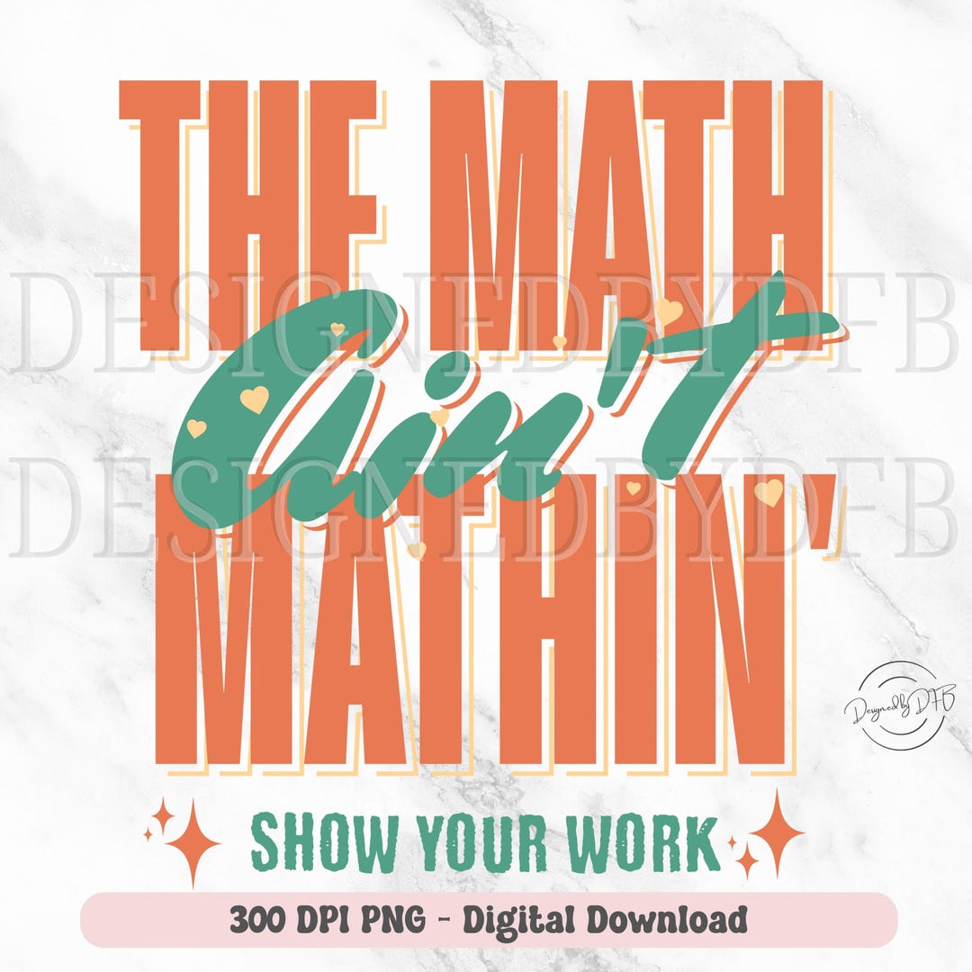 Funny Math Teacher PNG, the Math Ain't Mathin' T Shirt Design, Show ...