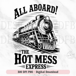 Hot Mess Express PNG, Funny Train Quote, Trainwreck Png, Sassy Sarcastic Meme PNG, Trendy T-Shirt Sublimation Design, Digital Download