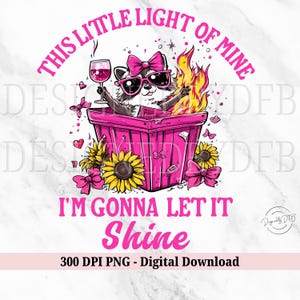 This Little Light of Mine PNG, Funny Raccoon, Coquette Wine Lover Sarcastic Emotional Dumpster Fire Sublimation Design, Digital Download