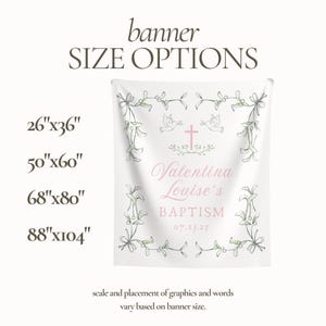 May include: A white banner with a floral border and a cross in the center. The text "Valentina Louise's Baptism" is written in pink script with the date "07.13.25" below. The banner is available in four sizes: 26"x36", 50"x60", 68"x80", and 88"x104".
