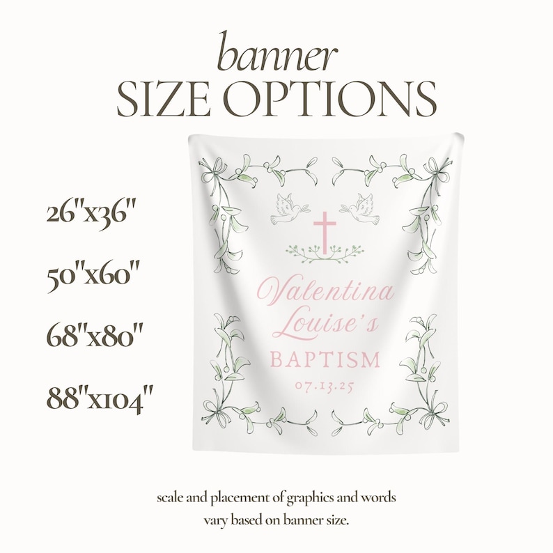 May include: A white banner with a floral border and a cross in the center. The text "Valentina Louise's Baptism" is written in pink script with the date "07.13.25" below. The banner is available in four sizes: 26"x36", 50"x60", 68"x80", and 88"x104".