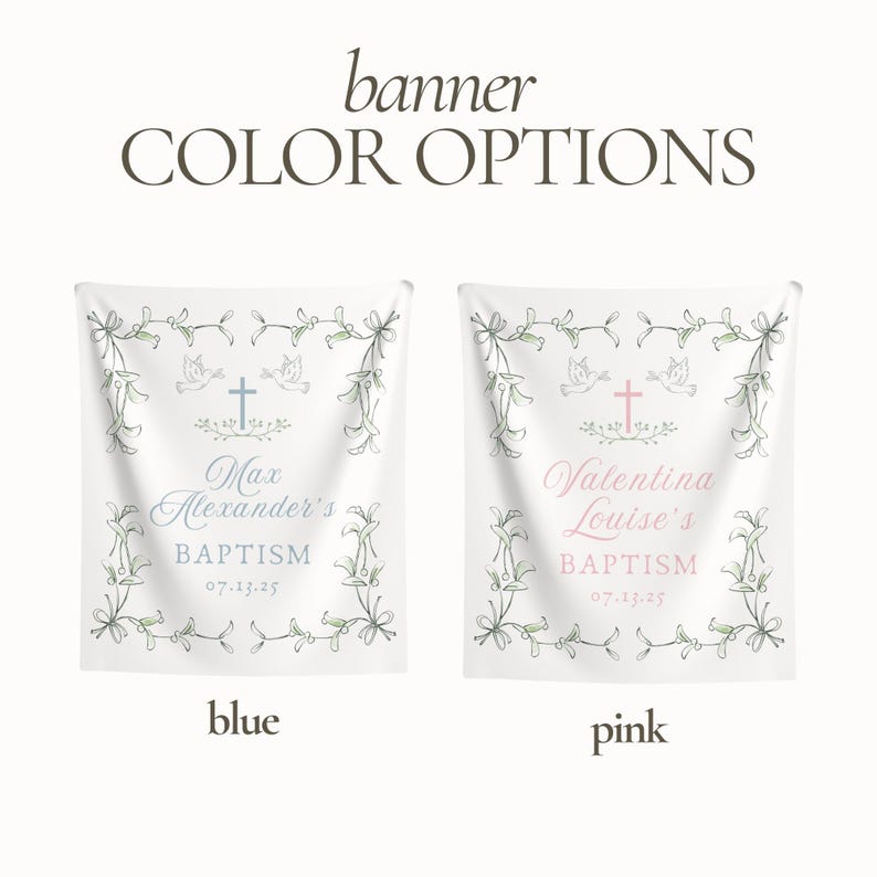 May include: Two baptism banners with floral designs and a cross. The banner on the left is blue and says "Max Alexander's Baptism 07.13.25". The banner on the right is pink and says "Valentina Louise's Baptism 07-13-25".