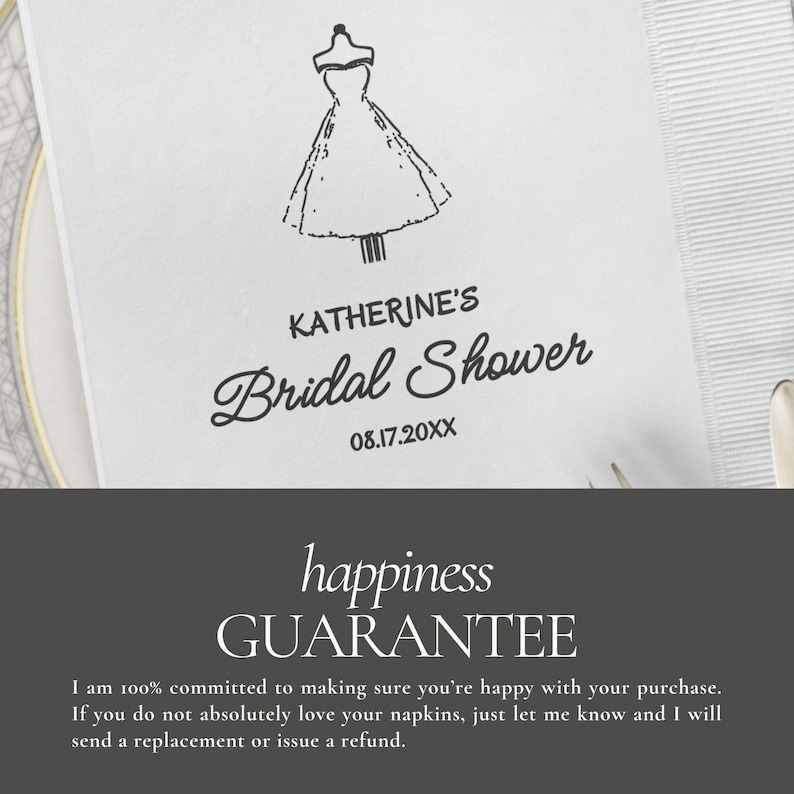 May include: White napkin with a black illustration of a wedding dress and the text "KATHERINE'S Bridal Shower 08.17.20XX". The napkin also has the text "happiness GUARANTEE".