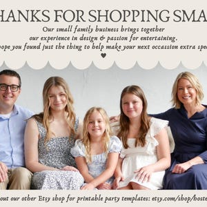 May include: A family portrait with the text "THANKS FOR SHOPPING SMALL" at the top. The text below reads "Our small family business brings together our experience in design & passion for entertaining." The bottom text reads "check out our other Etsy shop for printable party templates: etsy.com/shop/hostessology."