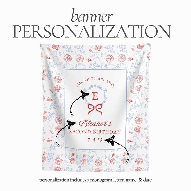 May include: A personalized banner with a floral pattern in red and blue. The banner features a central white panel with a blue border, displaying a monogram, the name "Eleanor's", and the date "7.4.25". The text "RED, WHITE, AND TWO!" is also included.