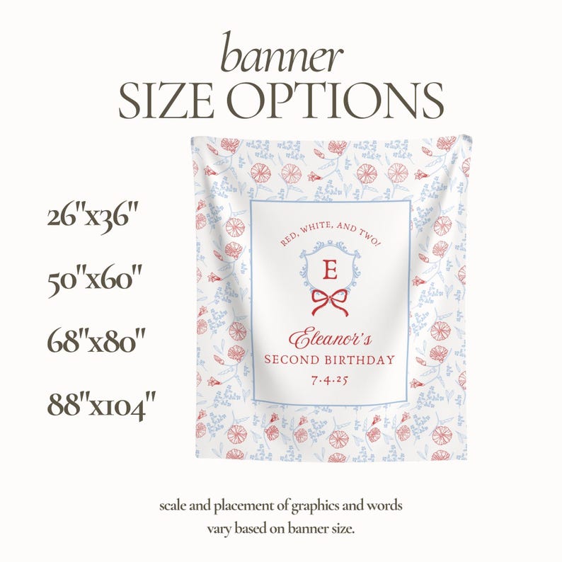 May include: A banner with floral patterns in red and blue, featuring the text "Red, White, and Two!" and "Eleanor's Second Birthday." Size options are listed: 26"x36", 50"x60", 68"x80", and 88"x104".