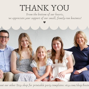 May include: A family portrait with the text "THANK YOU" at the top. The text below reads "From the bottom of our hearts, we appreciate your support of our small, family-run business!" and "check out our other Etsy shop for printable party templates: etsy.com/shop/hostessology".
