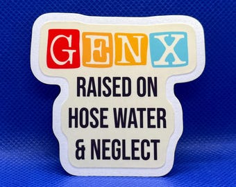 GEN X Raised on hose water and neglect style 2- Generation X