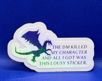 The DM killed my character and all i got was this lousy sticker - Sticker for expressing your love for fantasy role playing games.