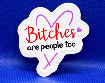 Bitches are people too