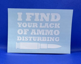 I find your lack of ammo disturbing  | Vinyl | Many colors to choose from!