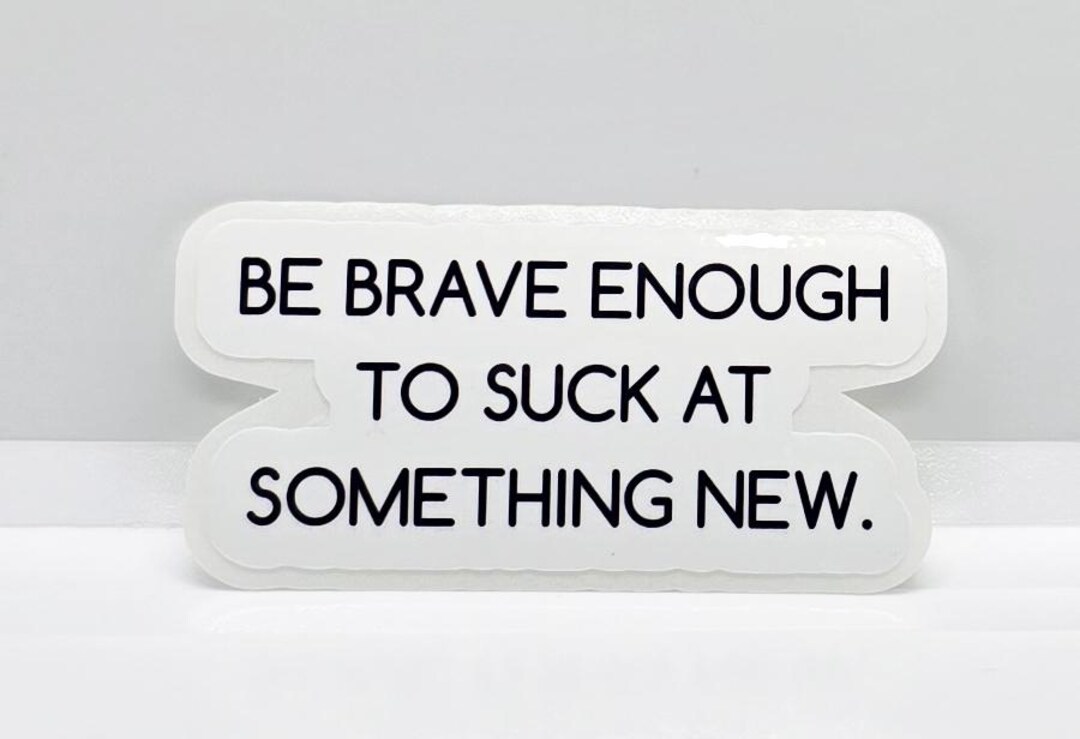 Be Brave Enough to Suck at Something New - Etsy
