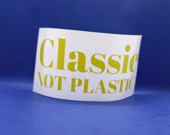 Classic not plastic | Vinyl | Many colors to choose from!