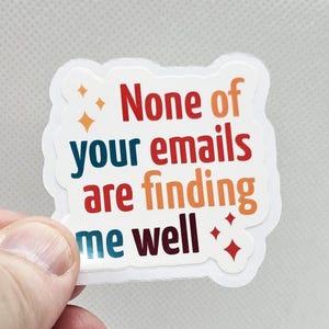None of your emails are finding me well - Bring a smile to your workspace with our hilarious office humor sticker!